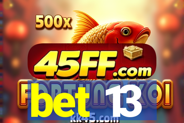 bet 13